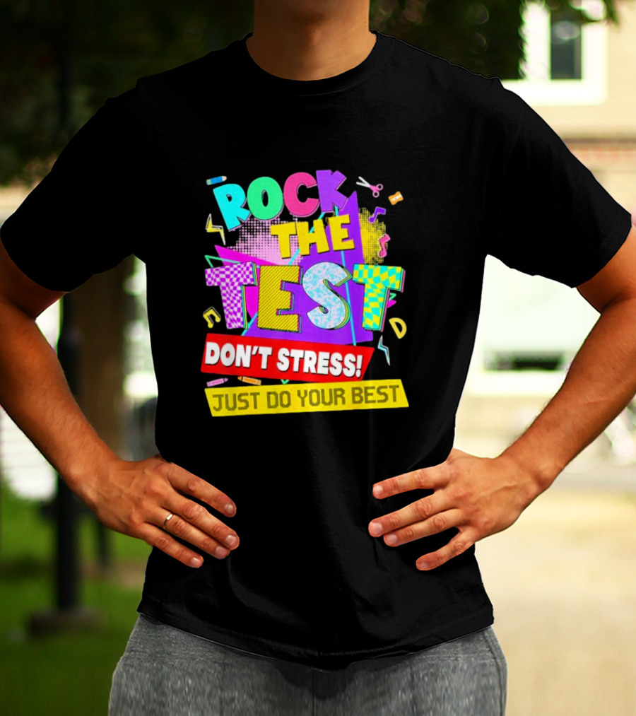 Rock The Test Don't Stress Testing Day Just Do Your Best Teachers Students T-Shirt