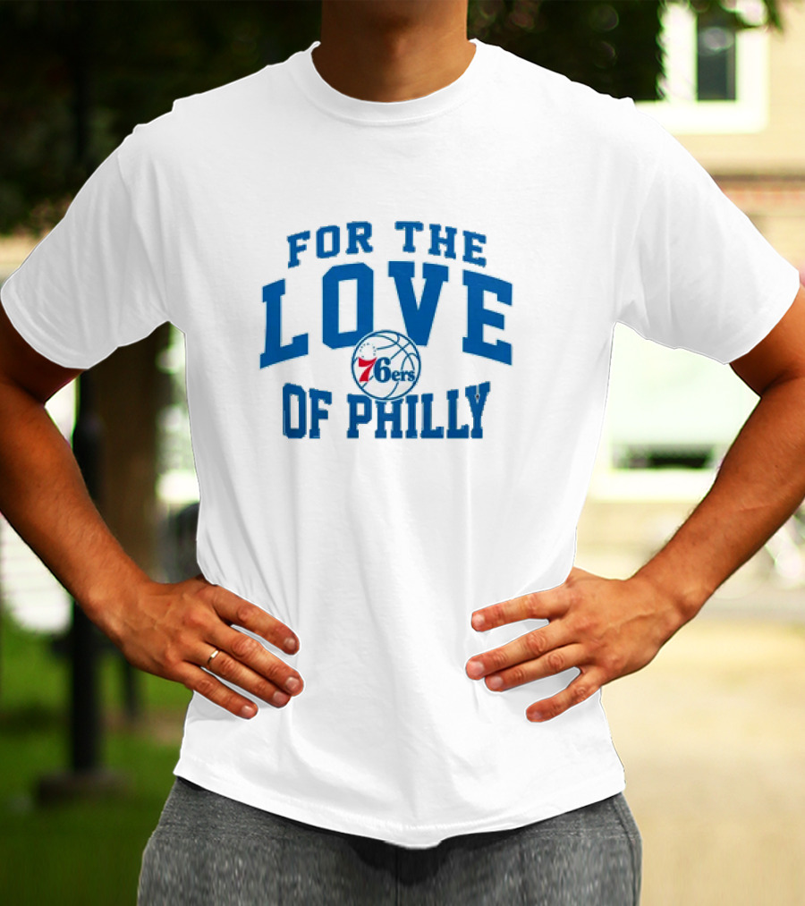 For The Love Of Philly 76ers Basketball Fan Mantra T-Shirt