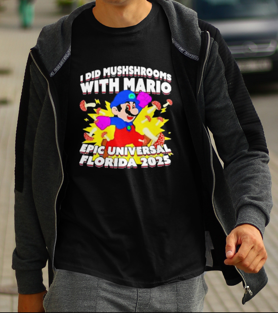 I Did Mushrooms With Mario Epic Universal Florida 2025 T-Shirt