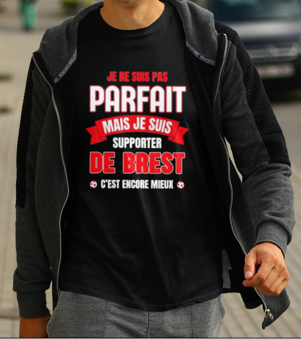 Je Ne Suis Pas Parfait Mais Je Suis Supporter De Brest C’est Encore Mieux Football Fan T-Shirt