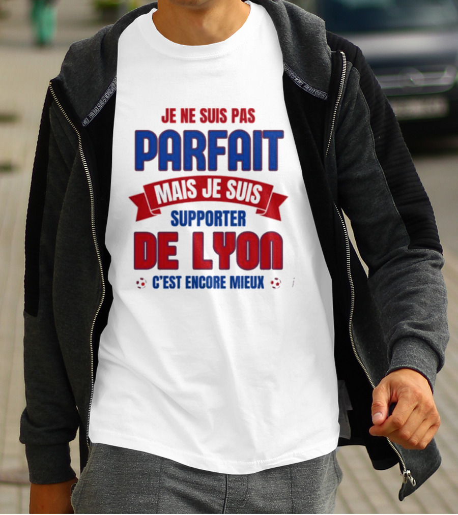 Je Ne Suis Pas Parfait Mais Je Suis Supporter De Lyon C’est Encore Mieux Football Fan T-Shirt