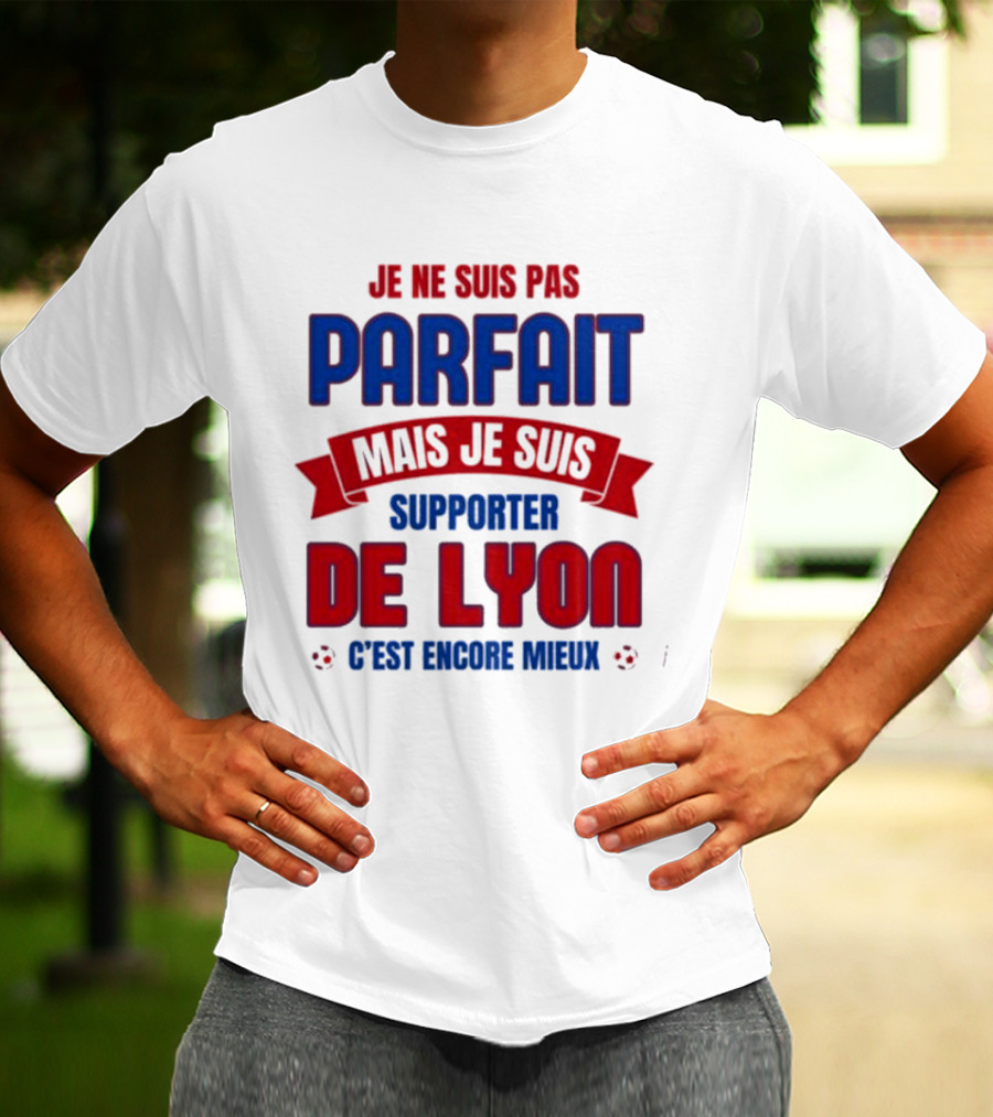 Je Ne Suis Pas Parfait Mais Je Suis Supporter De Lyon C’est Encore Mieux Football Fan T-Shirt
