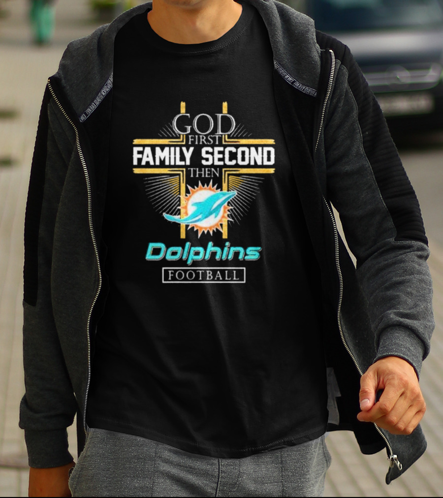 God First Family Second Then Dolphins Football Miami T-Shirt
