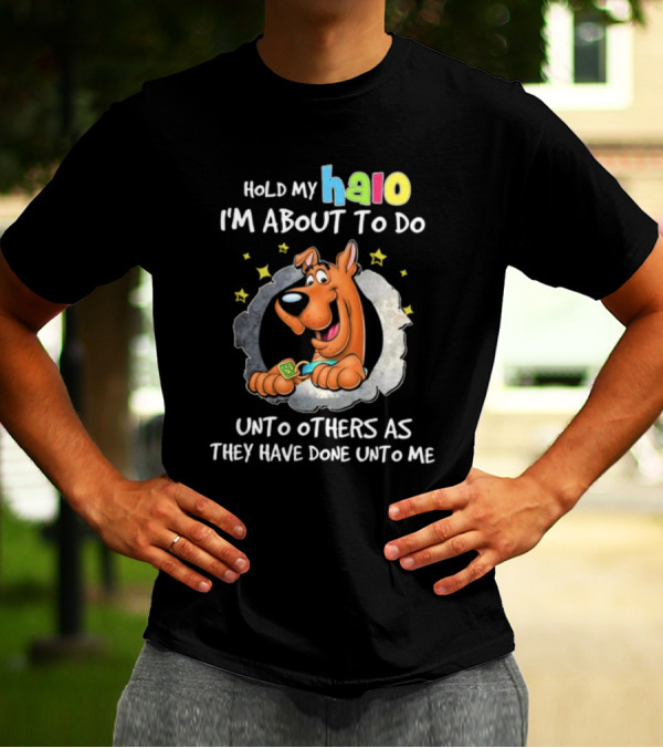 Scooby Doo Hold My Halo I'm About To Do Unto Others As They Have Done Unto Me T-Shirt