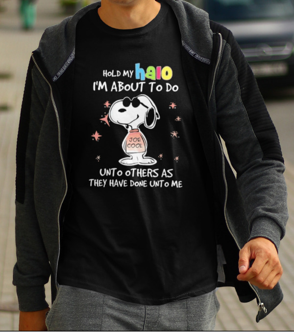 Snoopy Joe Cool Hold My Halo I'm About To Do Unto Others As They Have Done Unto Me T-Shirt