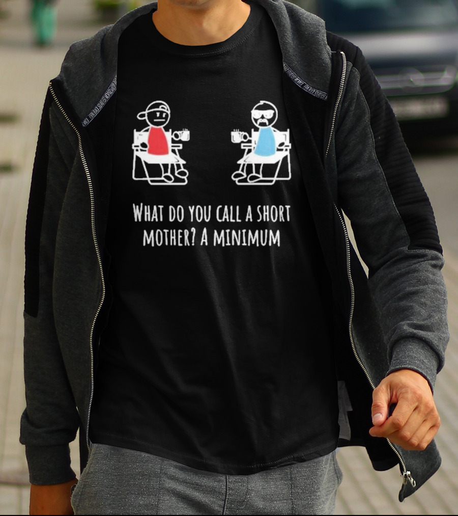 Logan Lisle What Do You Call A Short Mother A Minimum Stick Figure Characters With Coffee T-Shirt
