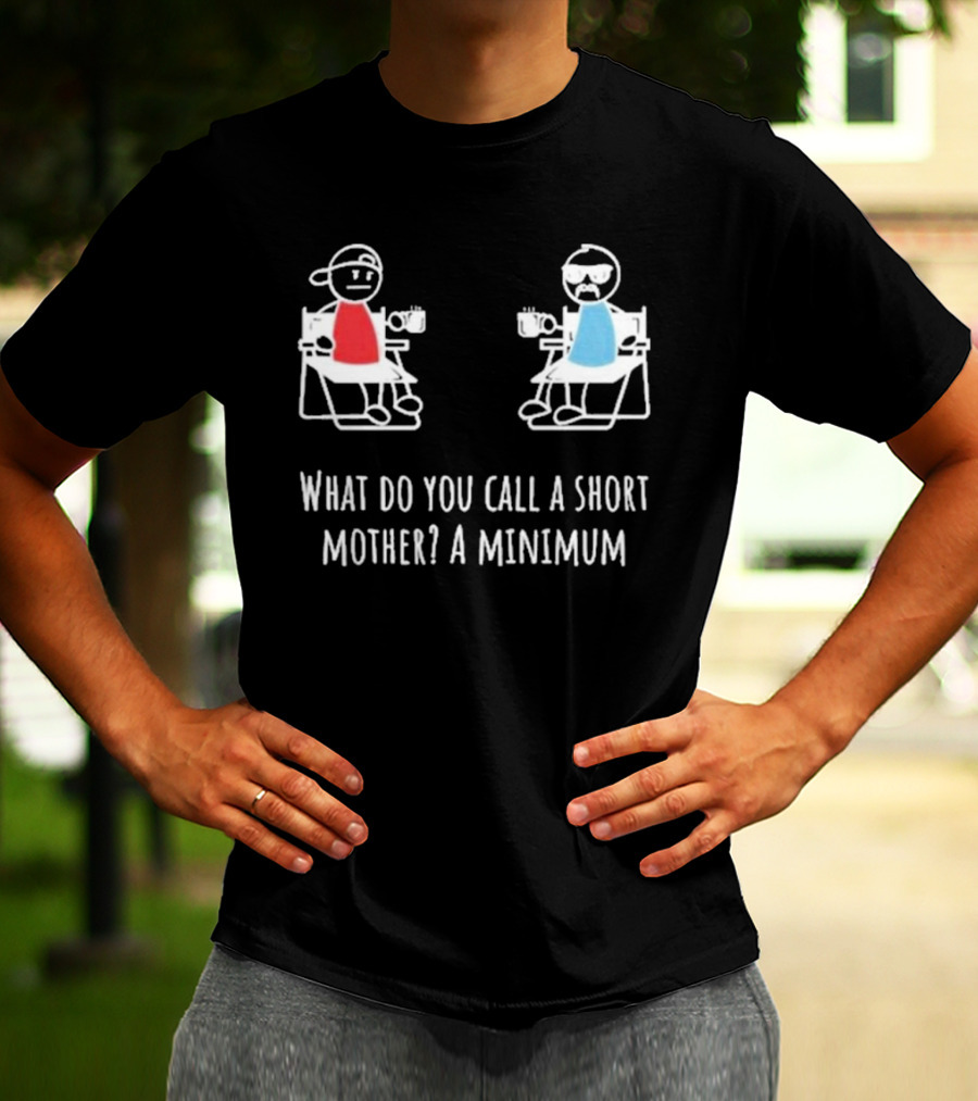 Logan Lisle What Do You Call A Short Mother A Minimum Stick Figure Characters With Coffee T-Shirt