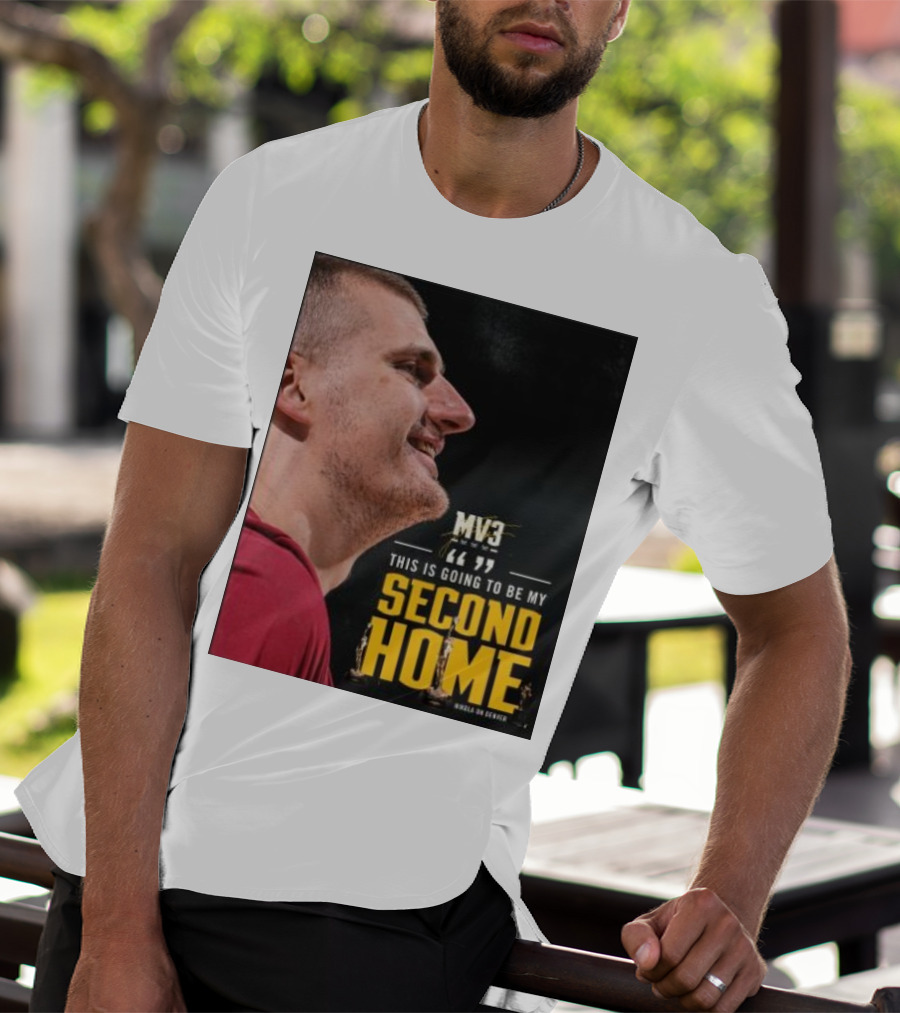 Nikola On Denver MV3 This Is Going To Be My Second Home T-Shirt