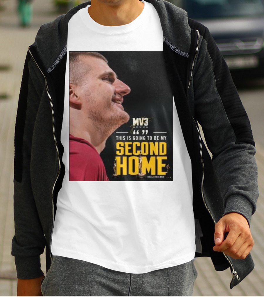 Nikola On Denver MV3 This Is Going To Be My Second Home T-Shirt