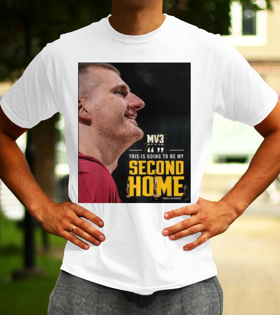 Nikola On Denver MV3 This Is Going To Be My Second Home T-Shirt