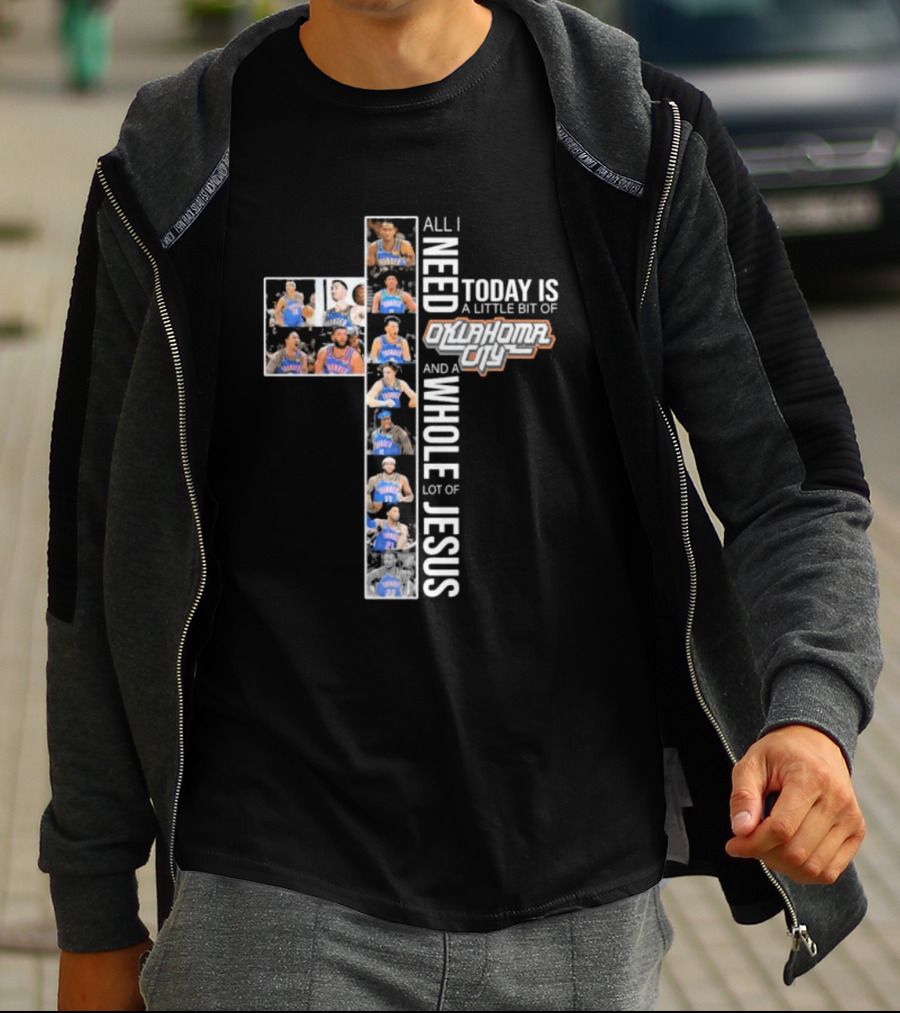 All I Need Today Is A Little Bit Of Oklahoma City Thunder And A Whole Lot Of Jesus T-Shirt