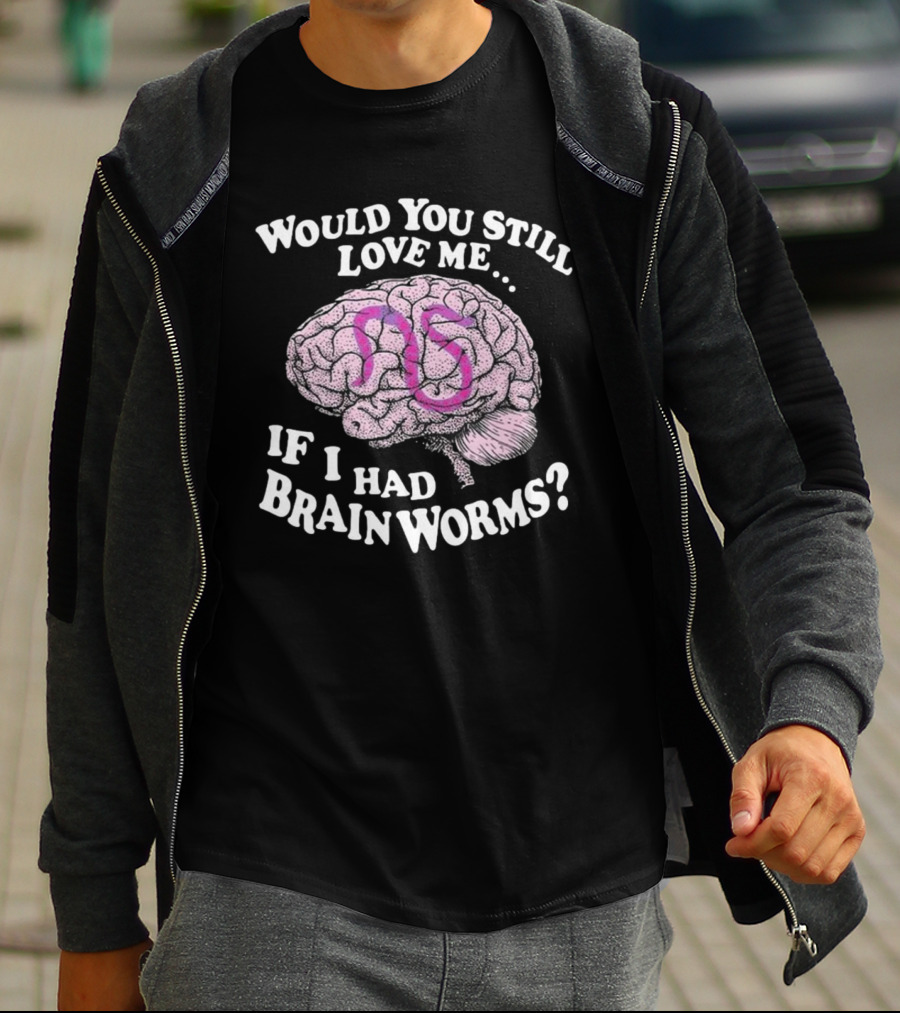 Would You Still Love Me If I Had Brainworms Pink Number 85 Brain T-Shirt