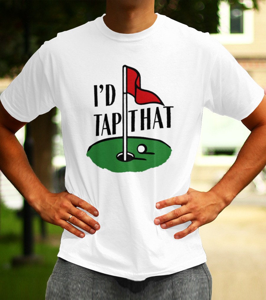 I’d Tap That Golf Dad T-Shirt