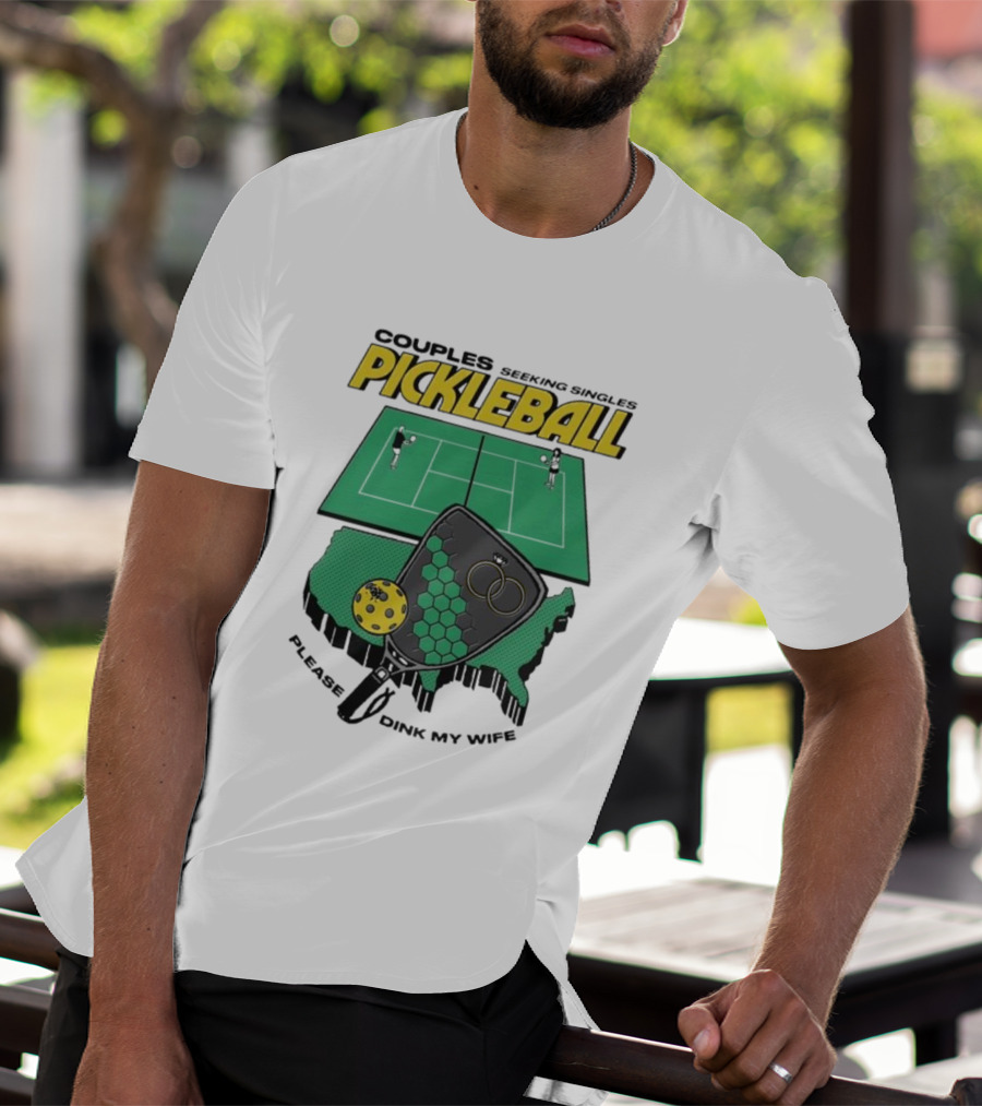 Couples Seeking Singles Pickleball Please Dink My Wife T-Shirt