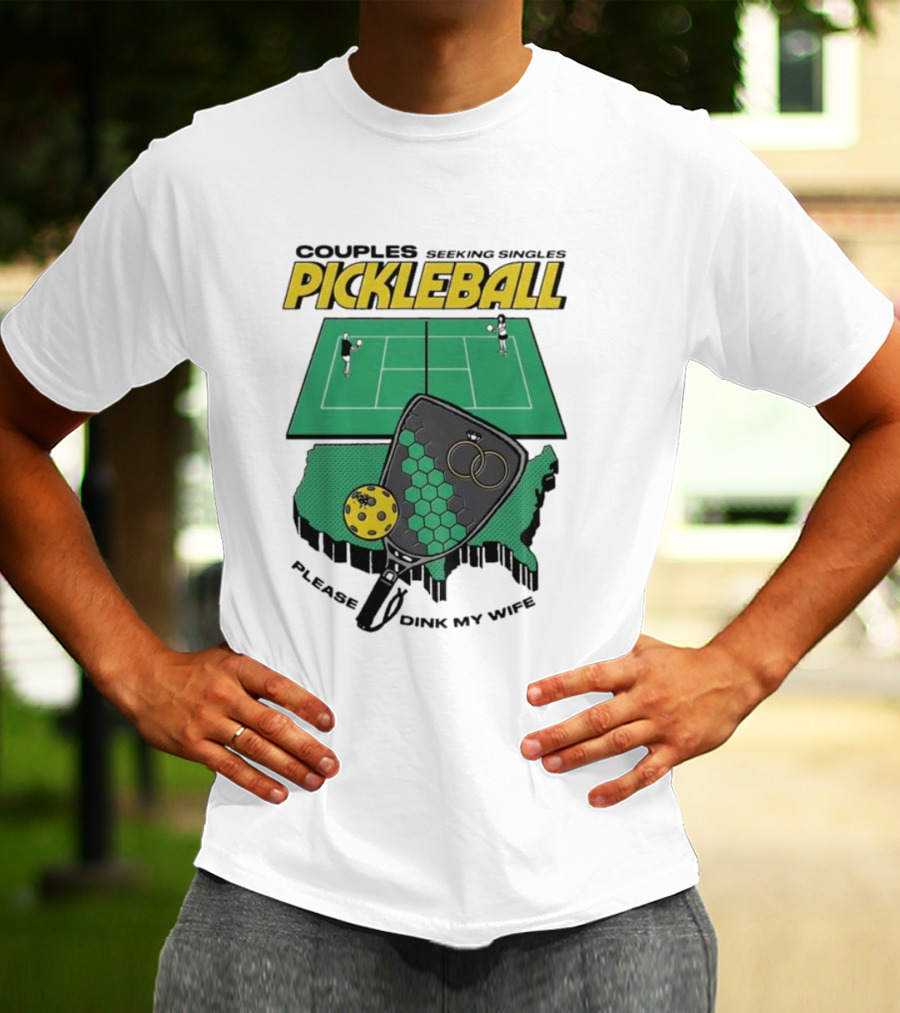 Couples Seeking Singles Pickleball Please Dink My Wife T-Shirt