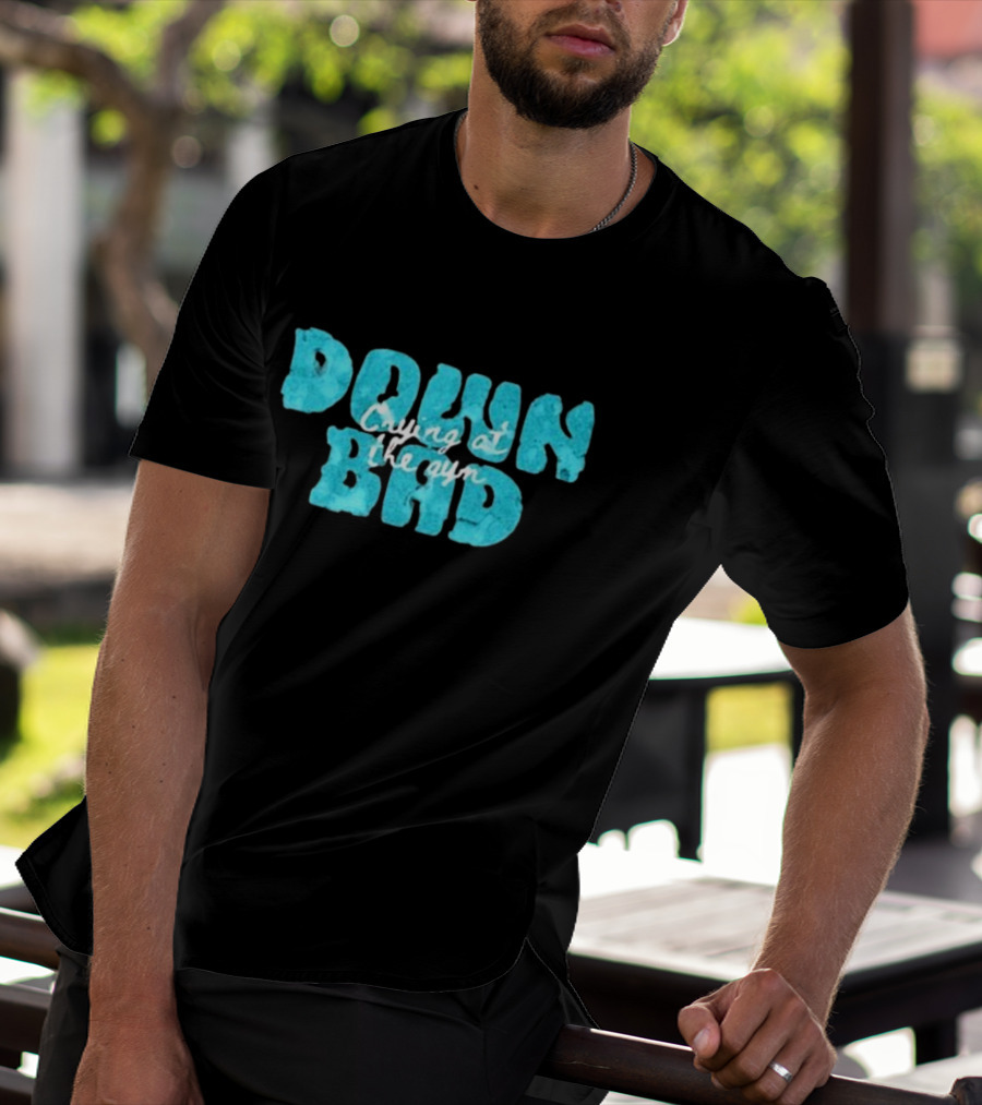 Down Bad Crying At The Gym Sports Bra T-Shirt