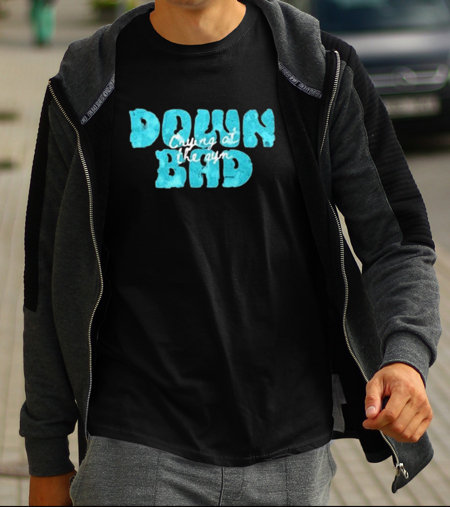 Down Bad Crying At The Gym Sports Bra T-Shirt