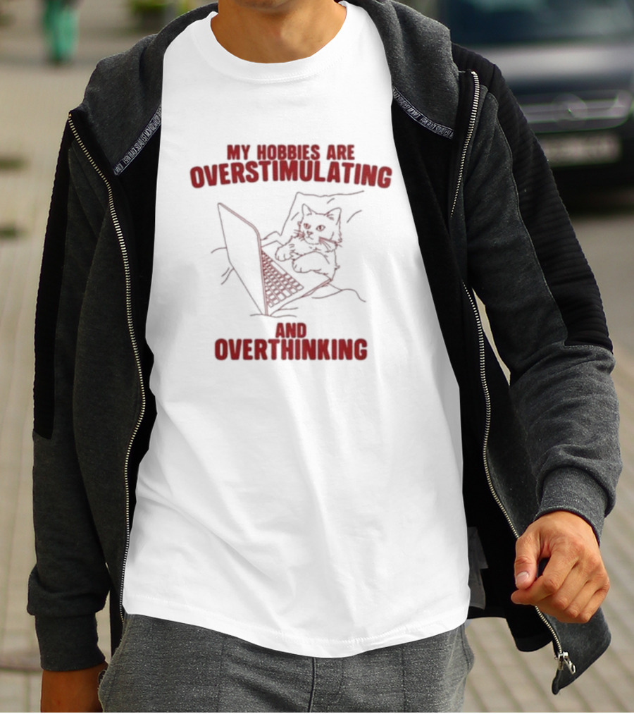My Hobbies Are Overstimulating And Overthinking With Cat At Laptop T-Shirt