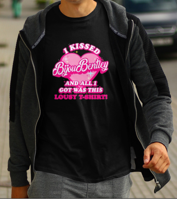 I Kissed Bijou Bentley And All I Got Was This Lousy T-Shirt