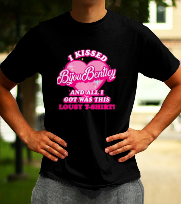 I Kissed Bijou Bentley And All I Got Was This Lousy T-Shirt