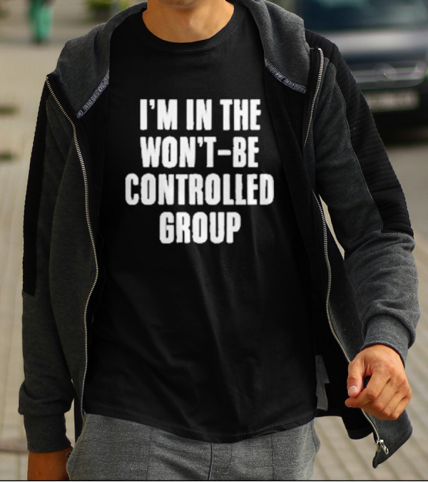 I'm In The Won't Be Controlled Group T-Shirt