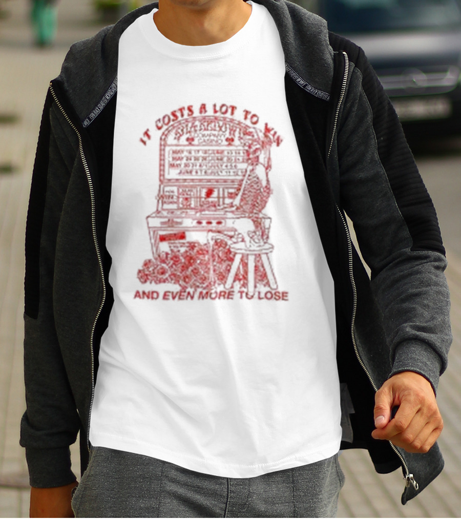 It Costs A Lot To Win Pinball Play Strategy And Even More To Lose T-Shirt