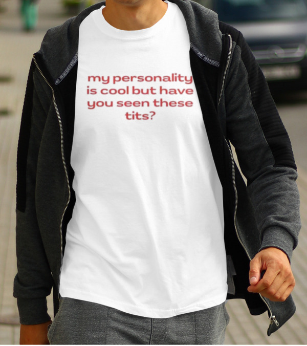 Nellie’s Print Studio My Personality Is Cool But Have You Seen These Tits T-Shirt