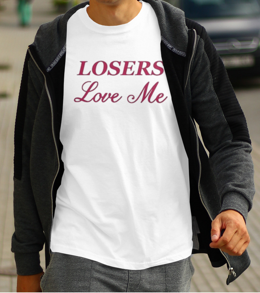 Losers Love Me T-Shirt
