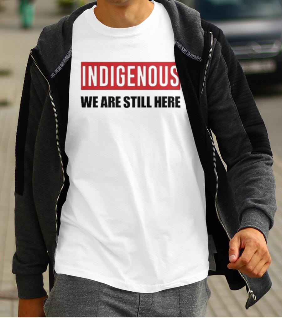 Indigenous We Are Still Here Stoic Native T-Shirt