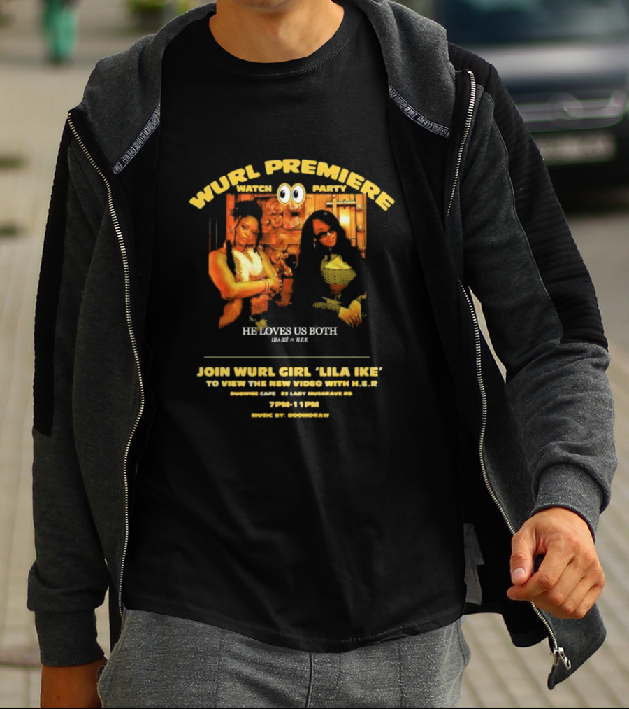 Wurl Premiere Watch Party Join Lila Ike He Loves Us Both With H.E.R. 7PM-11PM Dubwise Cafe Music By Boomdraw T-Shirt