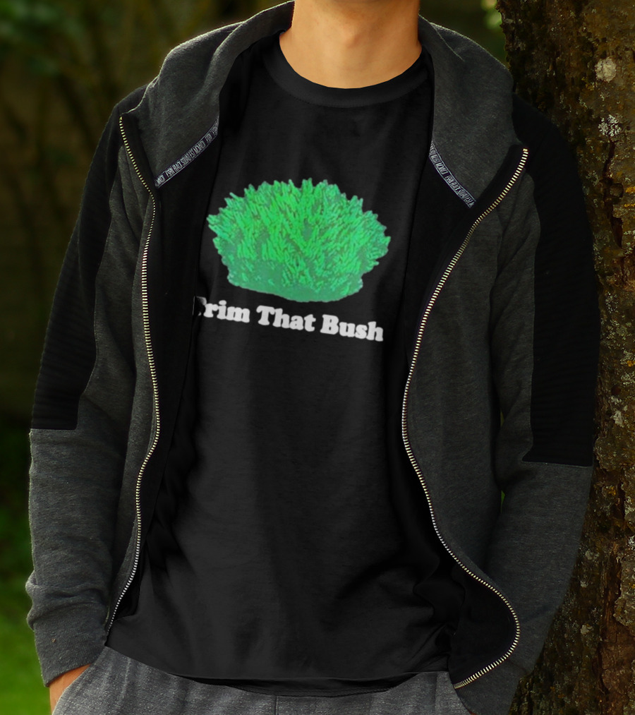 Middleclassfancy Trim That Bush Green Shrub Humor T-Shirt