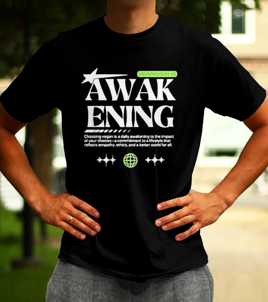 VEGANISM IS AWAKENING CHOOSING VEGAN IS A DAILY AWAKENING TO THE IMPACT OF YOUR CHOICES A COMMITMENT TO A LIFESTYLE THAT REFLECTS EMPATHY ETHICS AND A BETTER WORLD FOR ALL T-Shirt