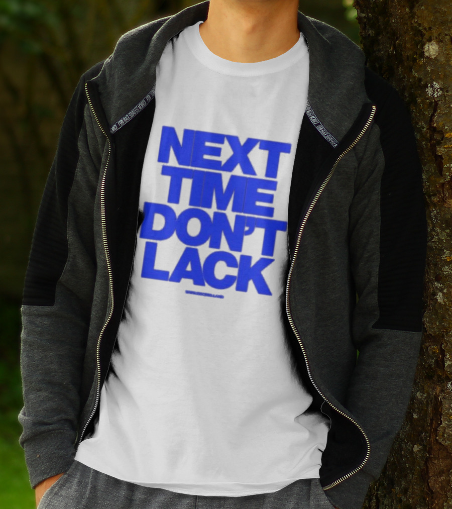 NEXT TIME DON'T LACK Bold Blue Text T-Shirt