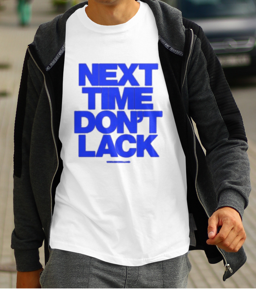 NEXT TIME DON'T LACK Bold Blue Text T-Shirt
