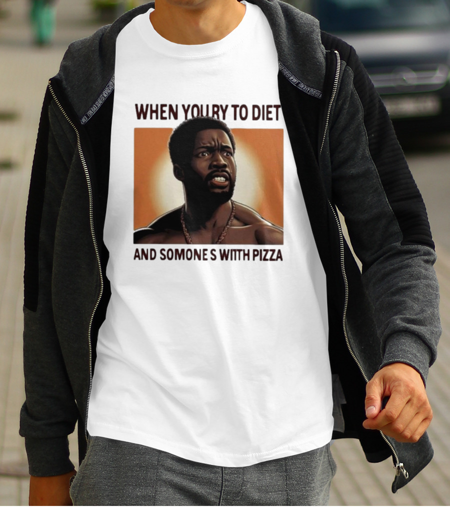 When You Try To Diet And Someone's With Pizza T-Shirt