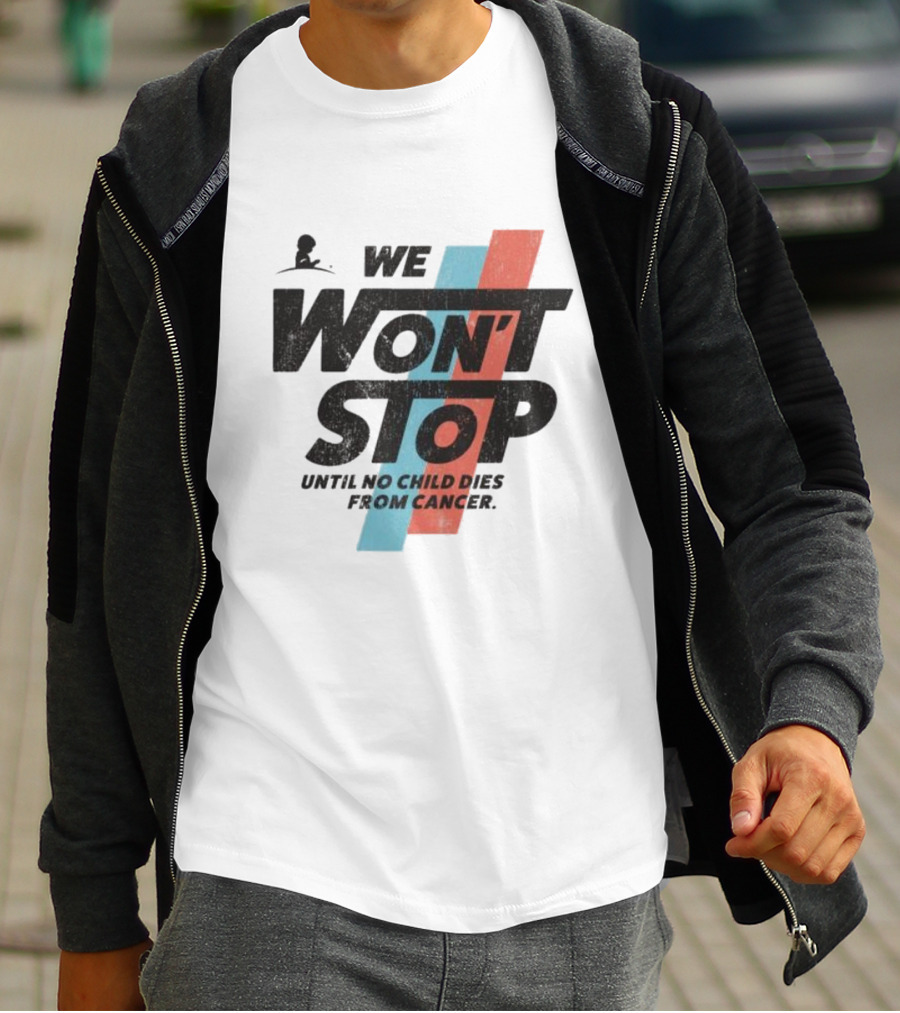 We Won’t Stop Until No Child Dies From Cancer T-Shirt