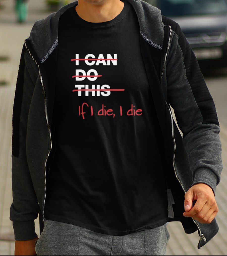 Ironpanda I Can Do This If I Die I Die Strikethrough Text Red Black Humor T-Shirt