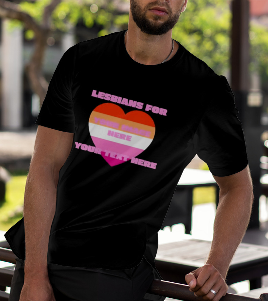 Lesbians For Your Image Here Your Text Here Heart T-Shirt