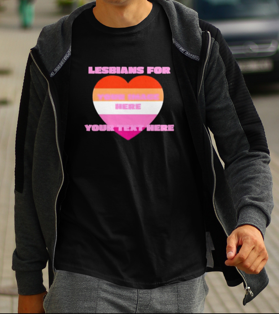 Lesbians For Your Image Here Your Text Here Heart T-Shirt