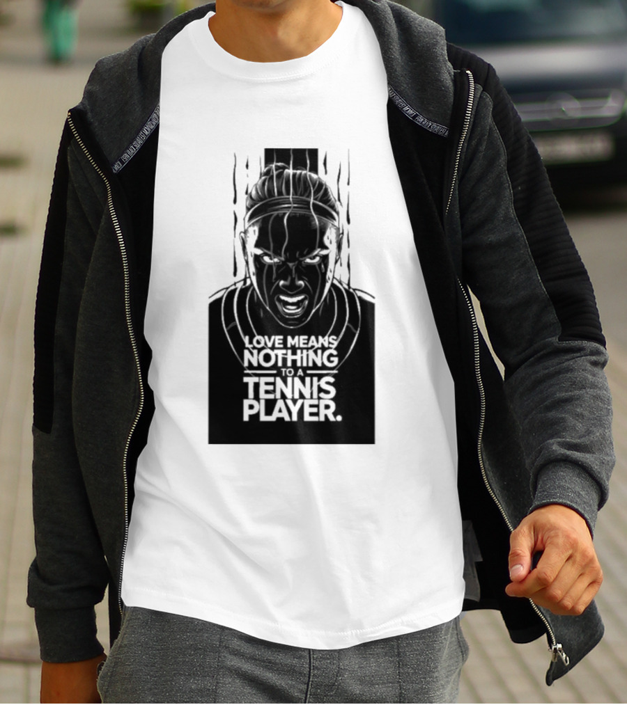 Love Means Nothing To A Tennis Player Competitive Spirit Focus Determination T-Shirt