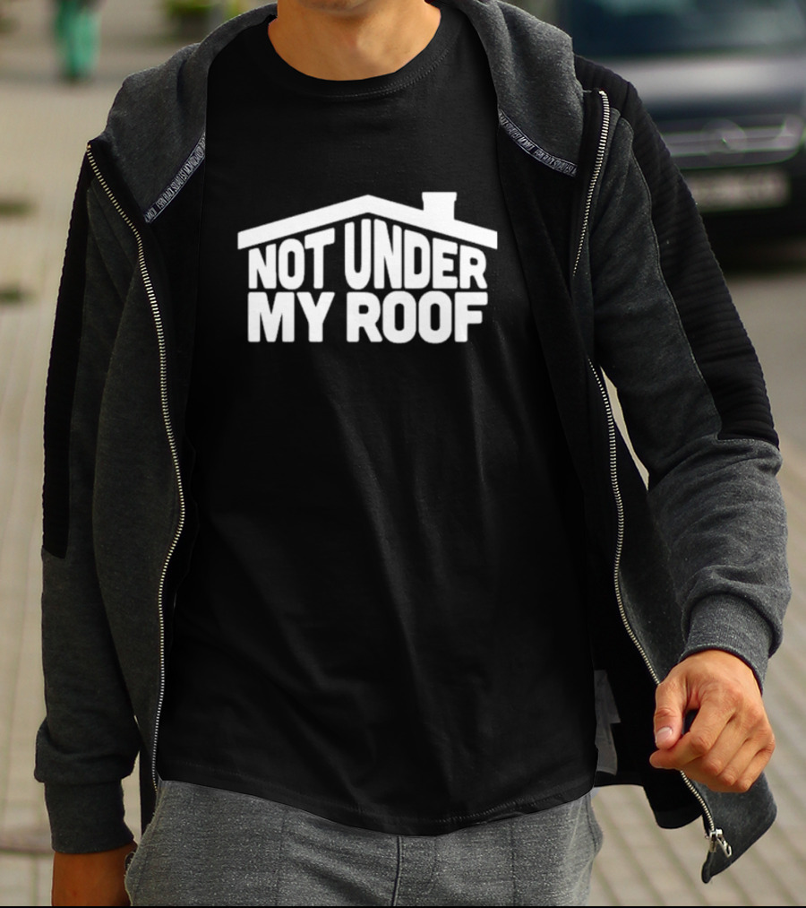 Middleclassfancy Store Not Under My Roof House T-Shirt