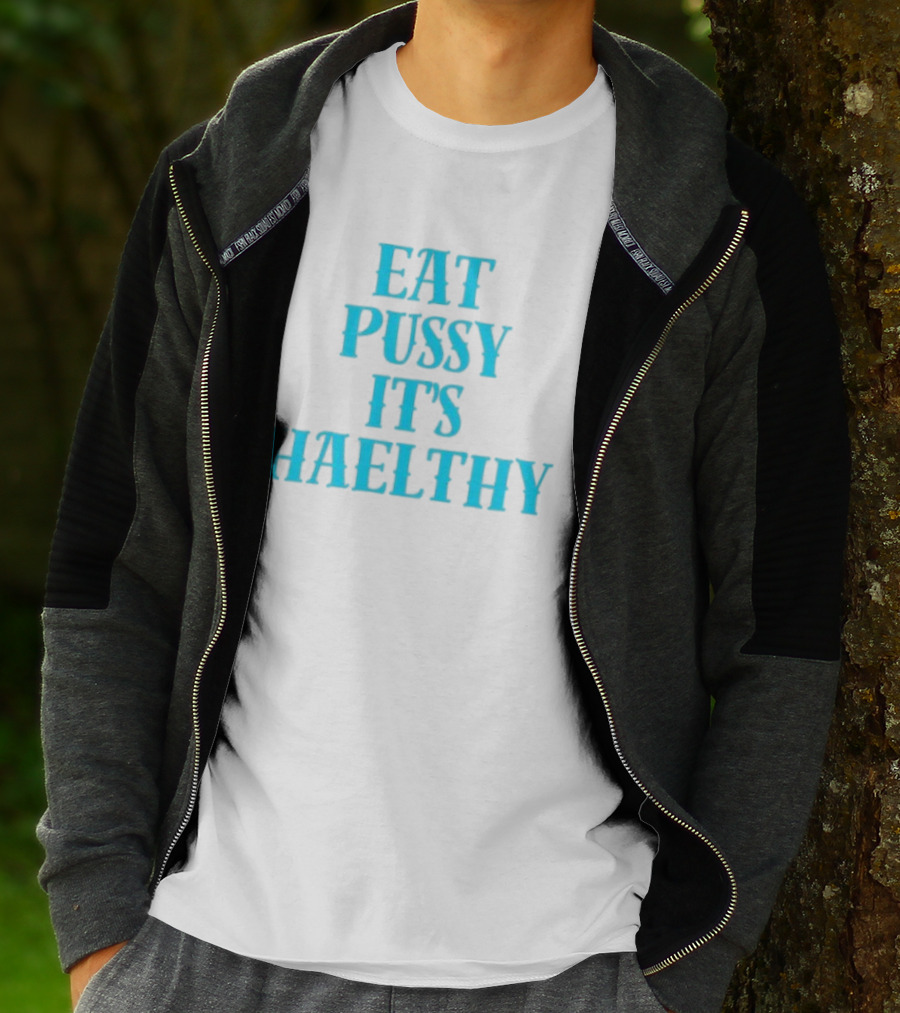 Eat Pussy It's Healthy Haelthy T-Shirt
