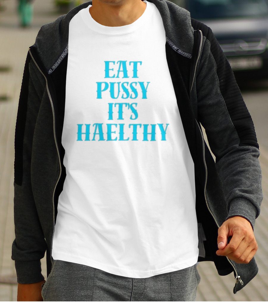 Eat Pussy It's Healthy Haelthy T-Shirt