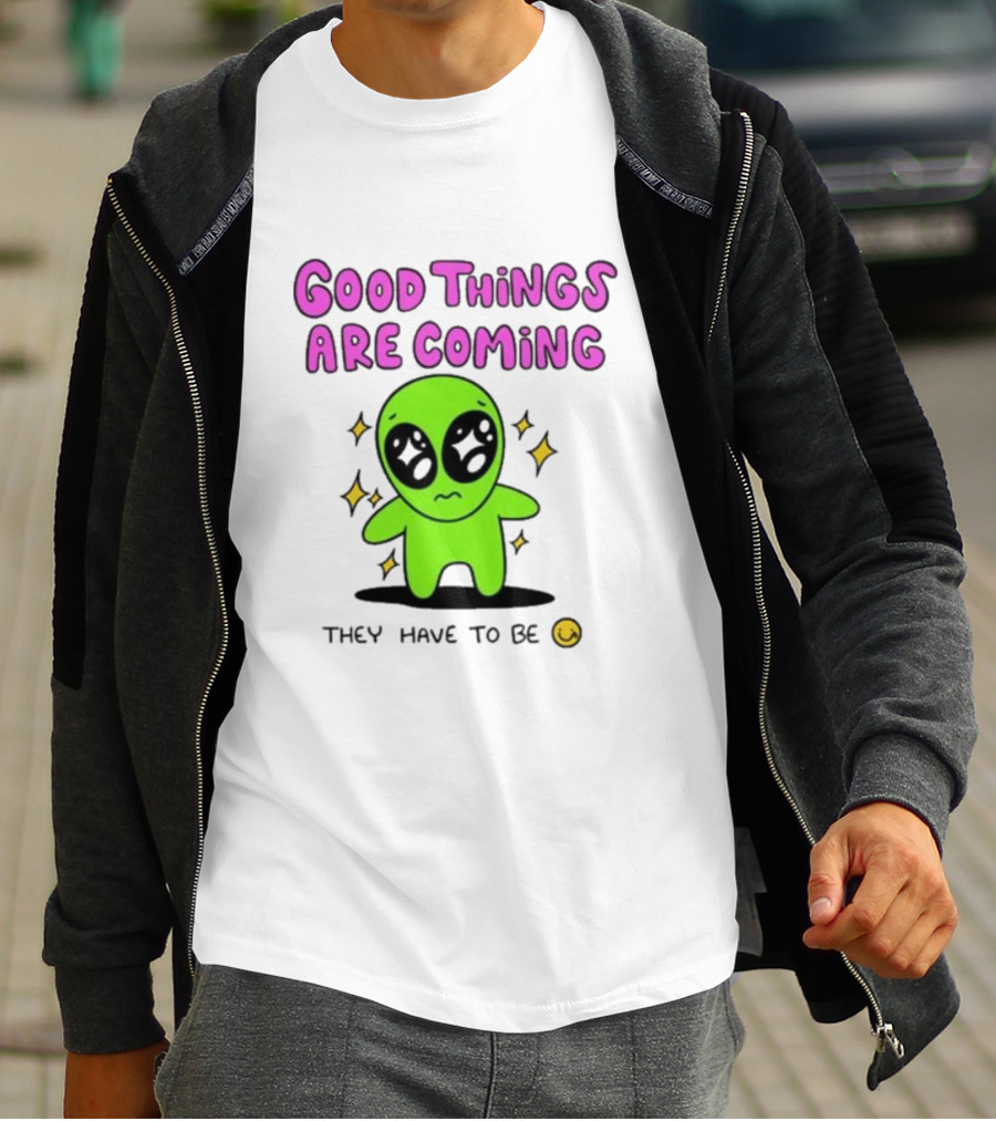 Good Things Are Coming They Have To Be Alien Smiley T-Shirt