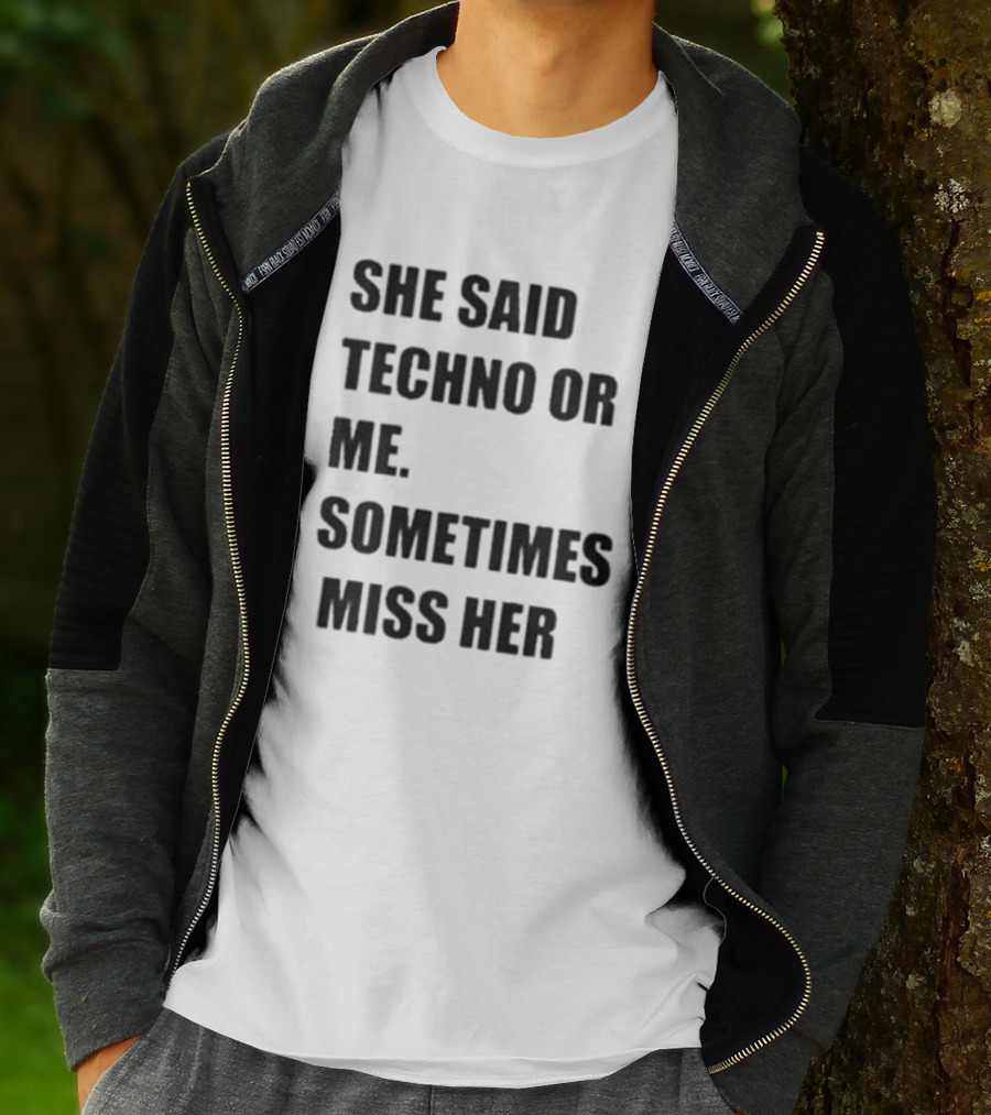 She Said Techno Or Me Sometimes Miss Her Techno Lover Dilemma T-Shirt