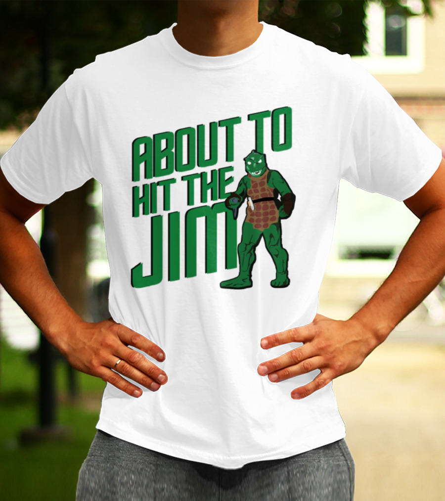 ABOUT TO HIT THE JIM LIZARD WARRIOR FITNESS PUN T-Shirt