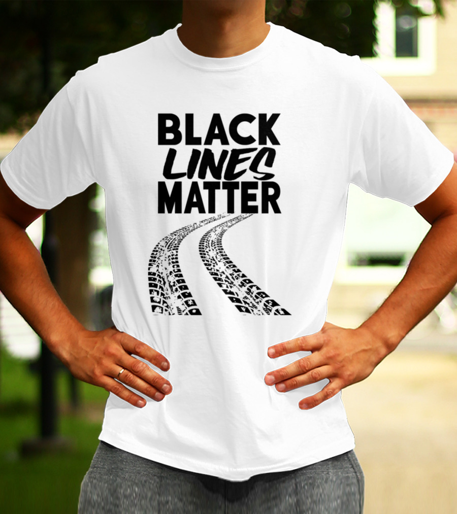 Black Lines Matter Tire Tracks T-Shirt