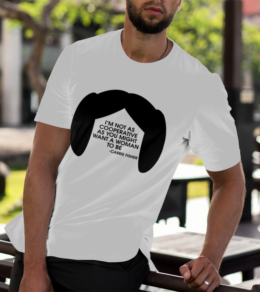 Carrie Fisher I'm Not As Cooperative As You Might Want A Woman To Be Iconic Hairstyle T-Shirt