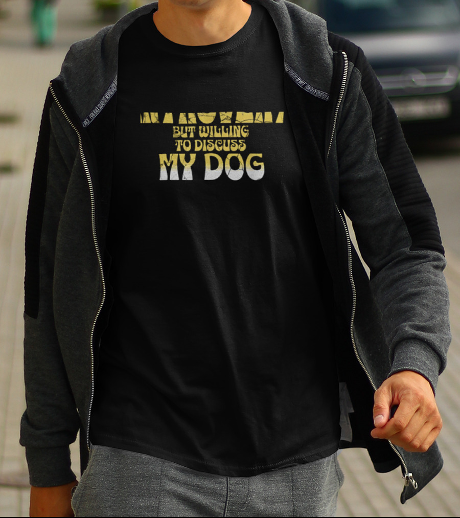 Funny Introvert But Willing To Discuss My Dog T-Shirt