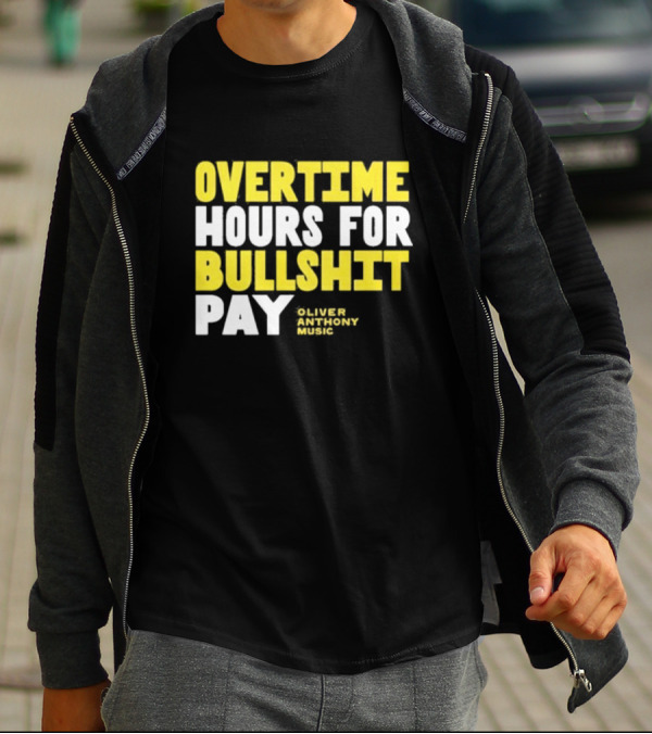 Overtime Hours For Bullshit Pay Oliver Anthony Music T-Shirt